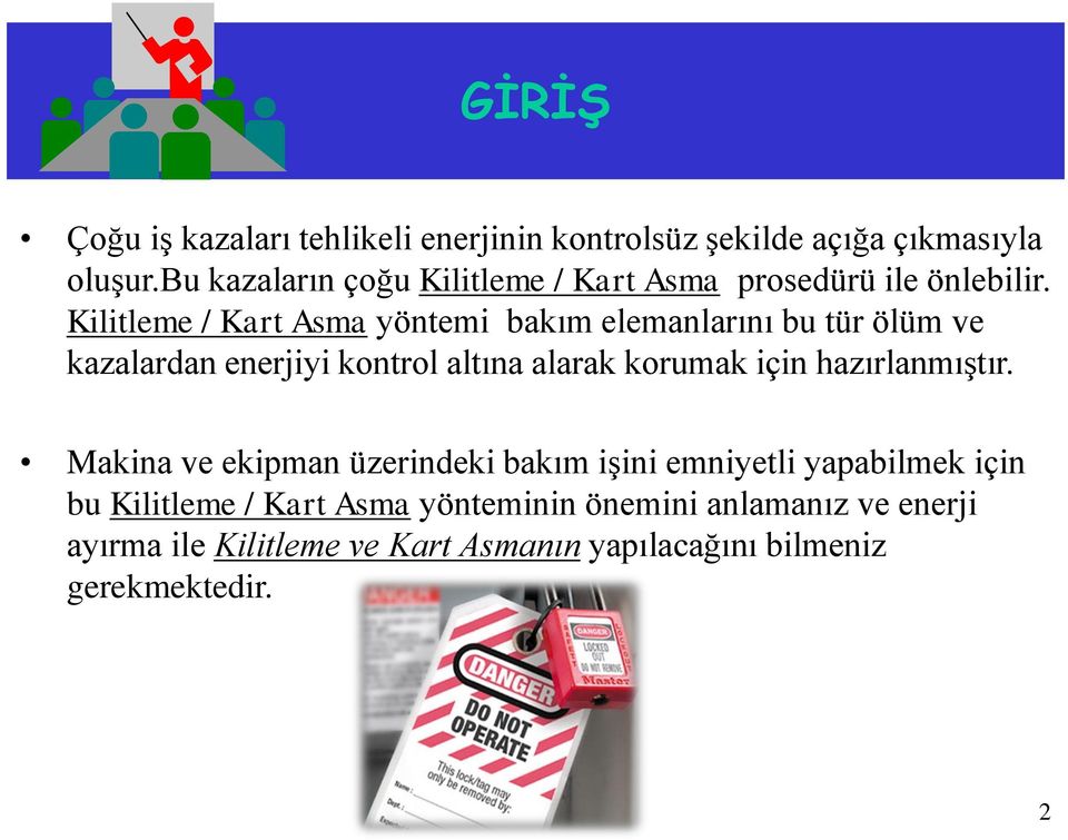 Kilitleme / Kart Asma yöntemi bakım elemanlarını bu tür ölüm ve kazalardan enerjiyi kontrol altına alarak korumak için