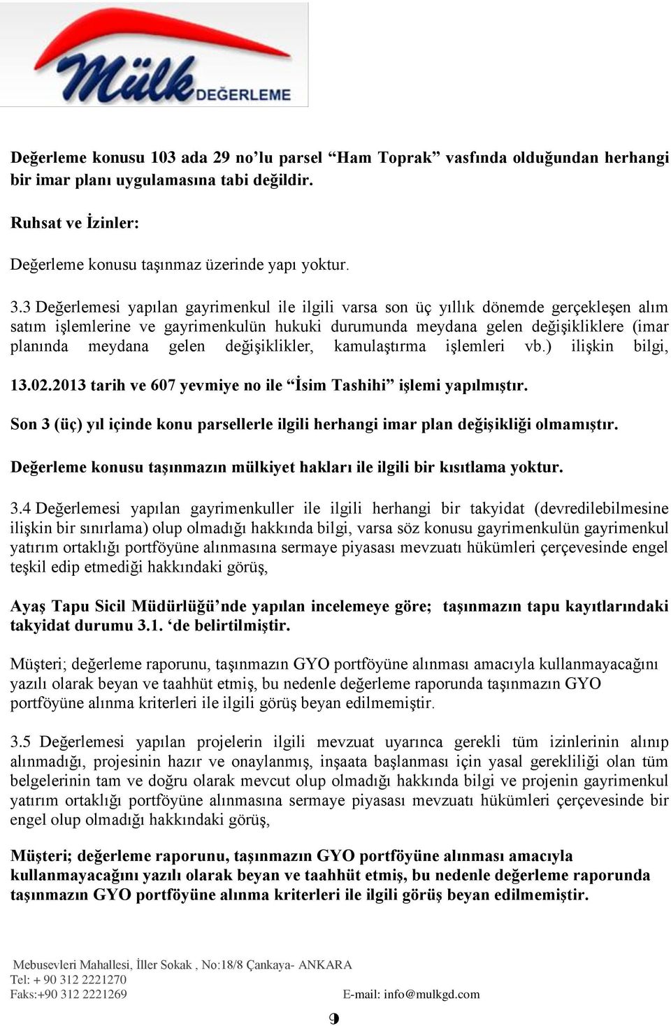 değişiklikler, kamulaştırma işlemleri vb.) ilişkin bilgi, 13.02.2013 tarih ve 607 yevmiye no ile İsim Tashihi işlemi yapılmıştır.