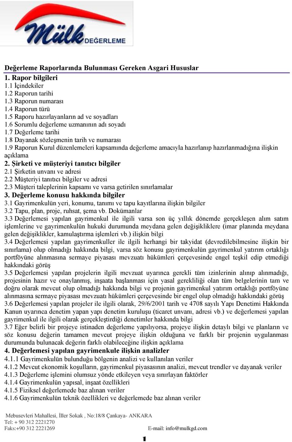 9 Raporun Kurul düzenlemeleri kapsamında değerleme amacıyla hazırlanıp hazırlanmadığına ilişkin açıklama 2. Şirketi ve müşteriyi tanıtıcı bilgiler 2.1 Şirketin unvanı ve adresi 2.