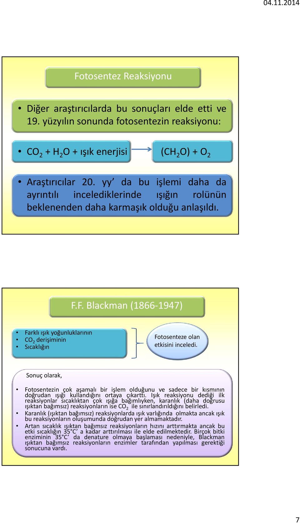 F. Blackman (1866 1947) Farklıışıkyoğunluklarının CO 2 derişiminin Sıcaklığın Fotosenteze olan etkisini inceledi.