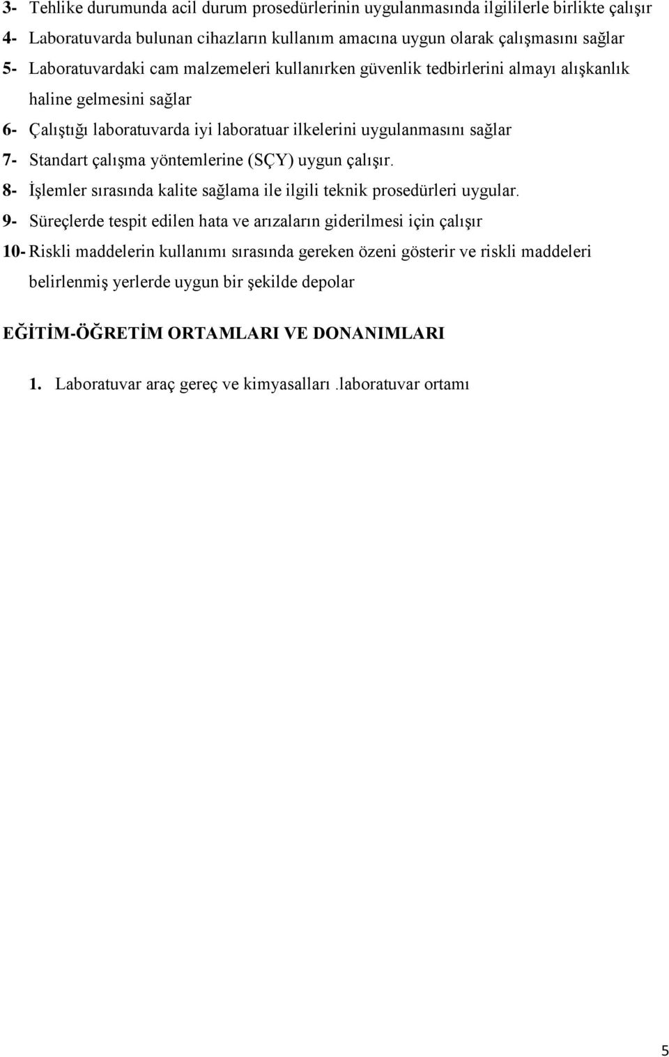 (SÇY) uygun çalışır. 8- İşlemler sırasında kalite sağlama ile ilgili teknik prosedürleri uygular.