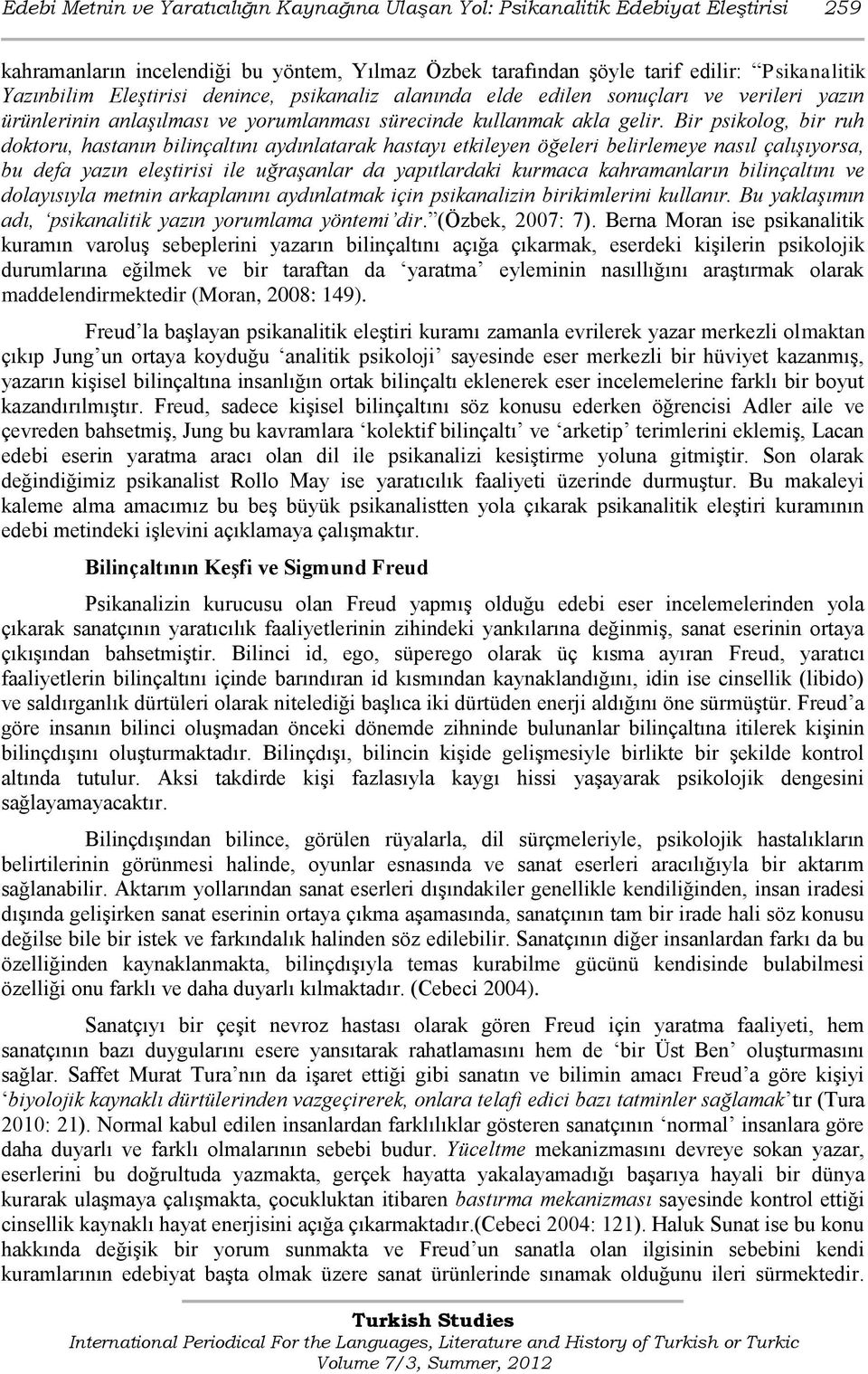 Bir psikolog, bir ruh doktoru, hastanın bilinçaltını aydınlatarak hastayı etkileyen öğeleri belirlemeye nasıl çalışıyorsa, bu defa yazın eleştirisi ile uğraşanlar da yapıtlardaki kurmaca