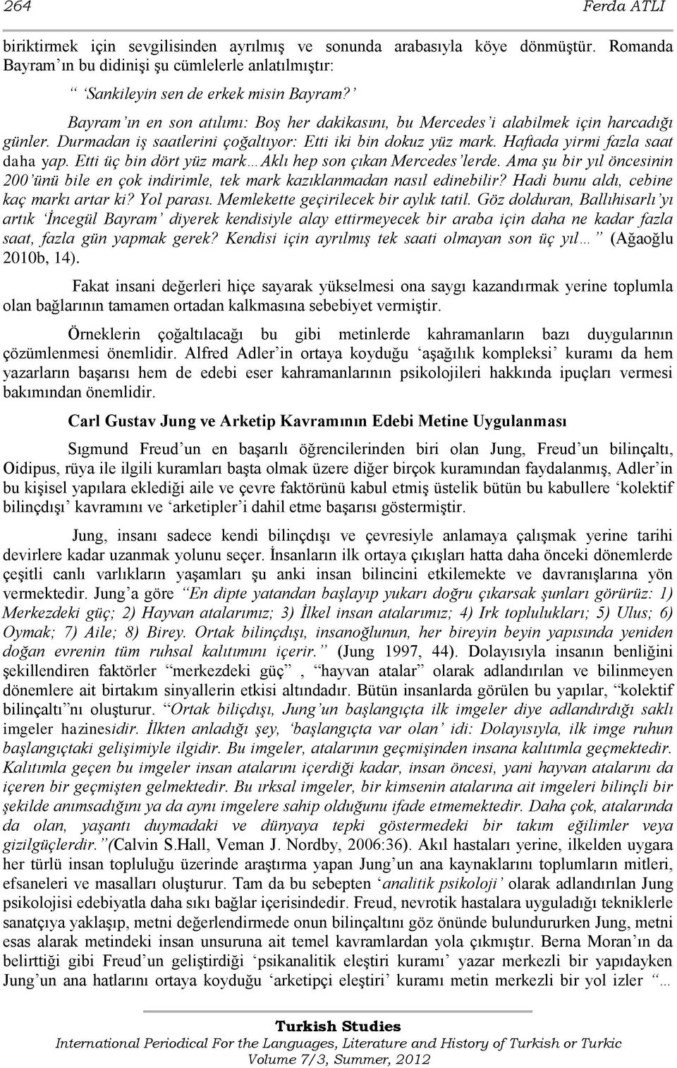 Etti üç bin dört yüz mark Aklı hep son çıkan Mercedes lerde. Ama şu bir yıl öncesinin 200 ünü bile en çok indirimle, tek mark kazıklanmadan nasıl edinebilir? Hadi bunu aldı, cebine kaç markı artar ki?