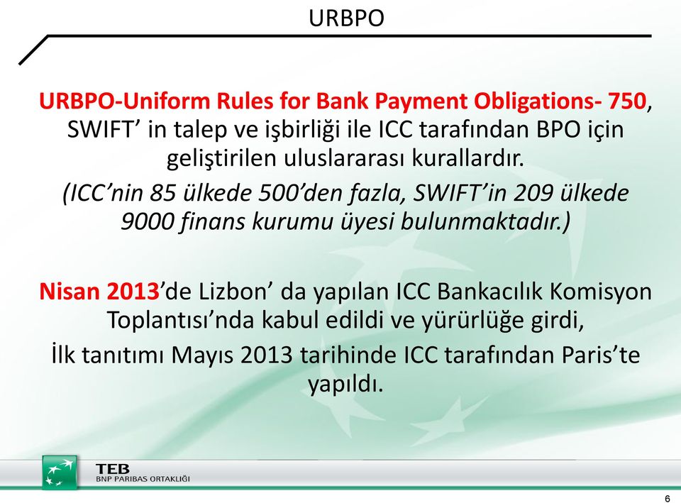 (ICC nin 85 ülkede 500 den fazla, SWIFT in 209 ülkede 9000 finans kurumu üyesi bulunmaktadır.