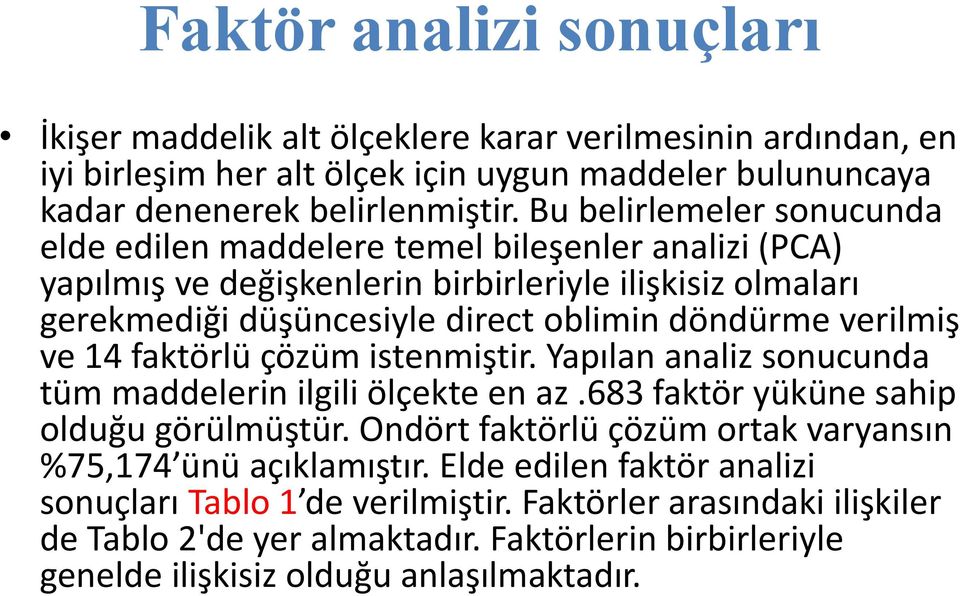 verilmiş ve 14 faktörlü çözüm istenmiştir. Yapılan analiz sonucunda tüm maddelerin ilgili ölçekte en az.683 faktör yüküne sahip olduğu görülmüştür.