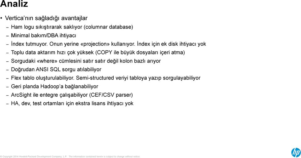 İndex için ek disk ihtiyacı yok Toplu data aktarım hızı çok yüksek (COPY ile büyük dosyaları içeri atma) Sorgudaki «where» cümlesini satır satır değil