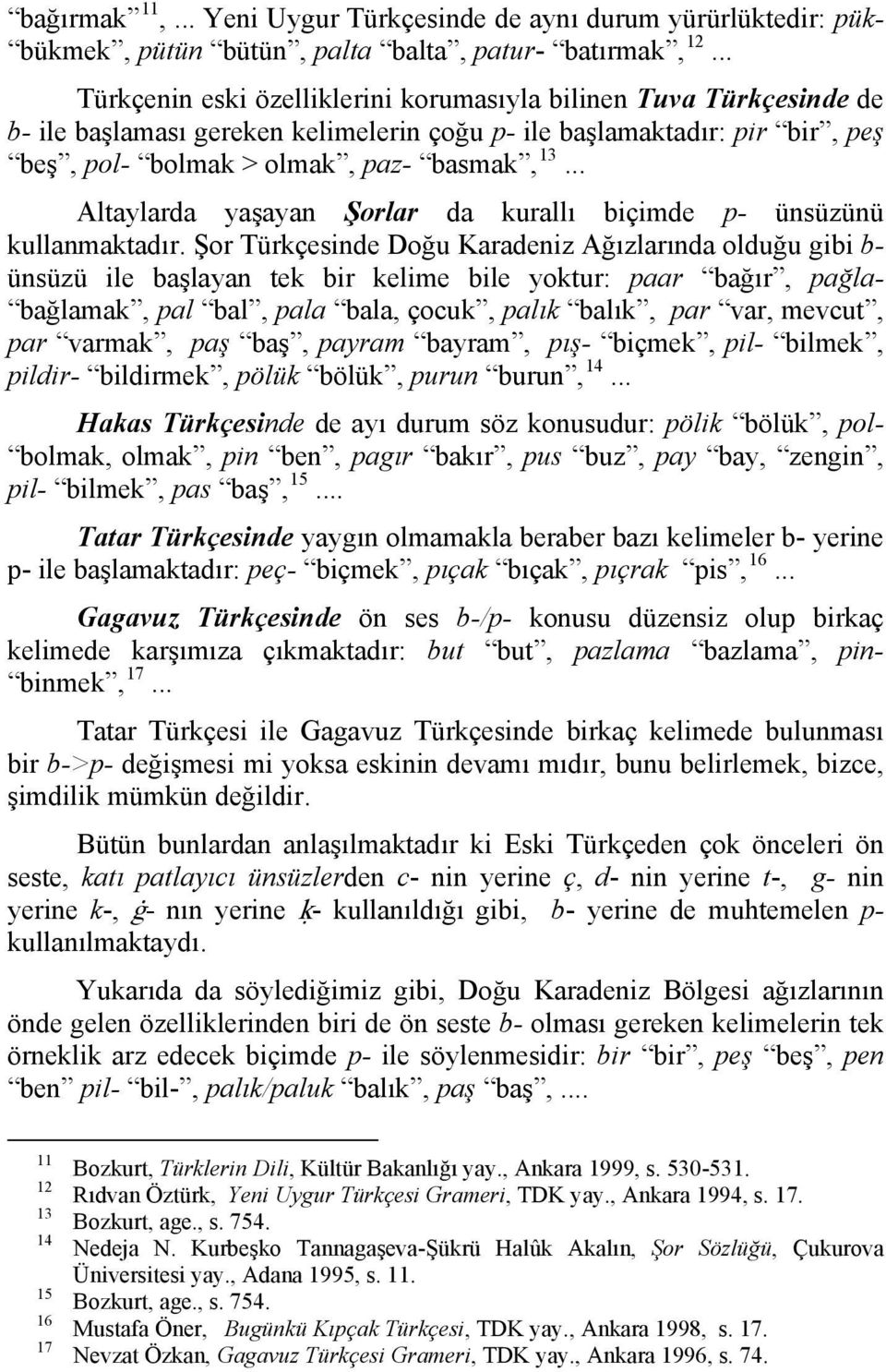 .. Altaylarda yaşayan Şorlar da kurallı biçimde p- ünsüzünü kullanmaktadır.