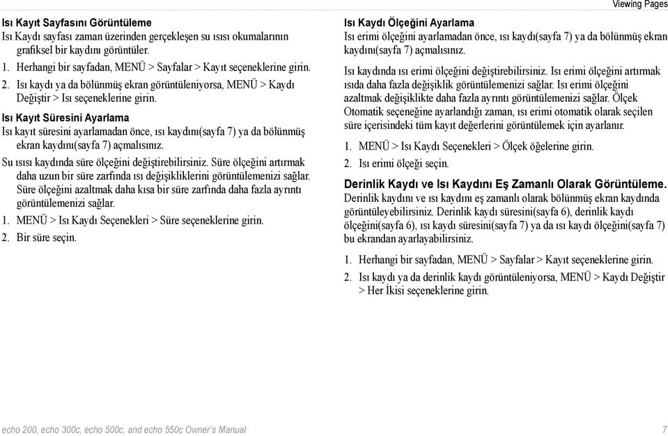 Isı Kayıt Süresini Ayarlama Isı kayıt süresini ayarlamadan önce, ısı kaydını(sayfa 7) ya da bölünmüş ekran kaydını(sayfa 7) açmalısınız. Su ısısı kaydında süre ölçeğini değiştirebilirsiniz.