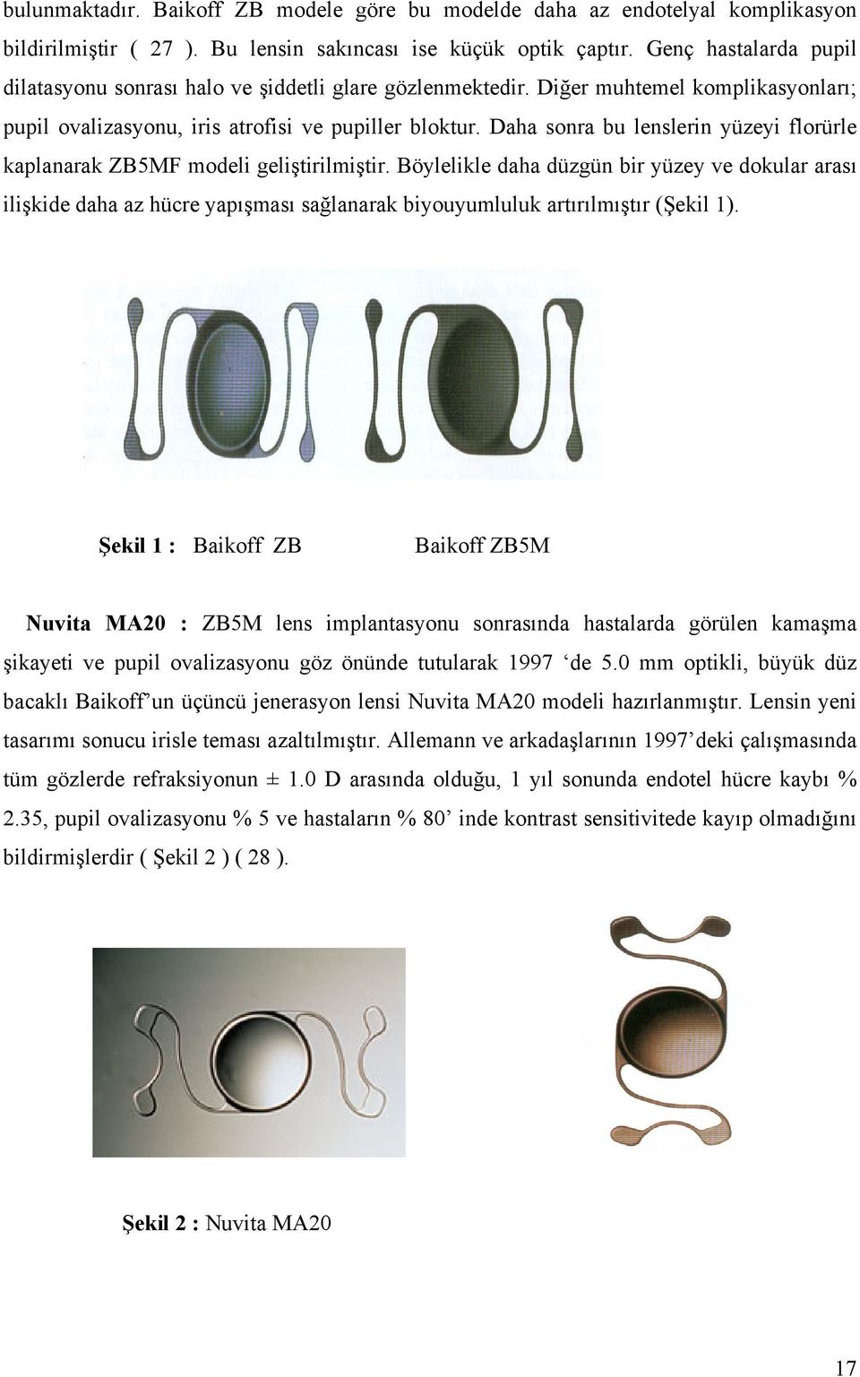 Daha sonra bu lenslerin yüzeyi florürle kaplanarak ZB5MF modeli geliştirilmiştir.