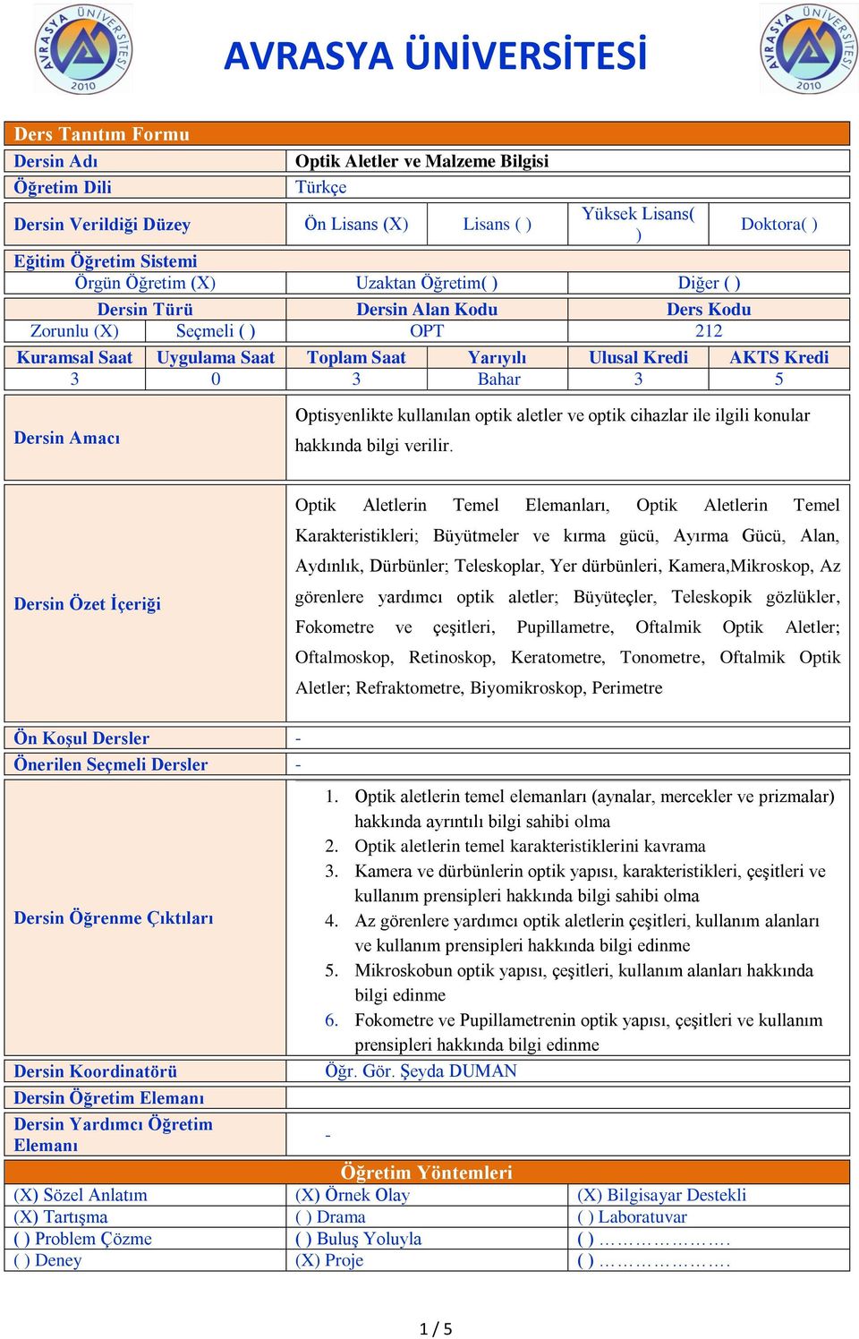 Amacı Optisyenlikte kullanılan optik aletler ve optik cihazlar ile ilgili konular hakkında bilgi verilir.