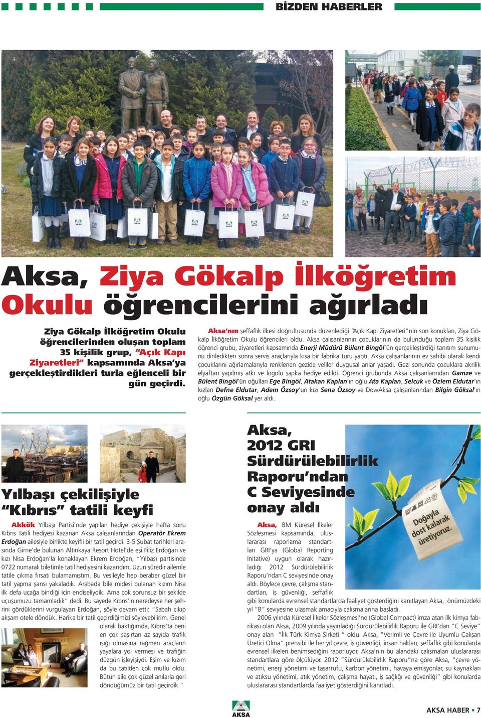 Aksa çalışanlarının çocuklarının da bulunduğu toplam 35 kişilik öğrenci grubu, ziyaretleri kapsamında Enerji Müdürü Bülent Bingöl ün gerçekleştirdiği tanıtım sunumunu dinledikten sonra servis