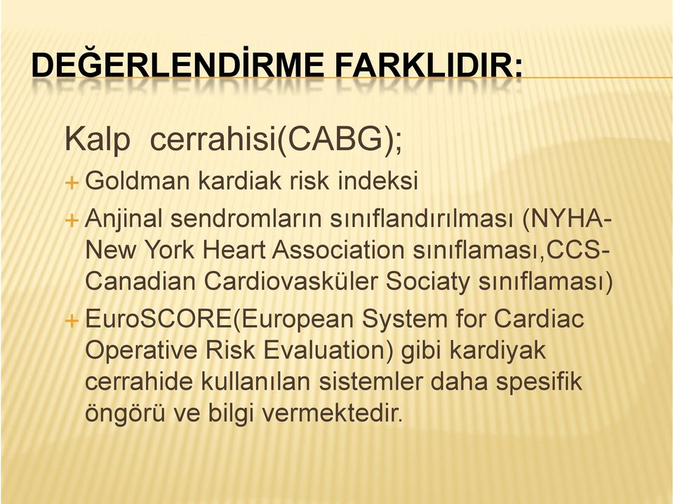 Cardiovasküler Sociaty sınıflaması) EuroSCORE(European System for Cardiac Operative Risk