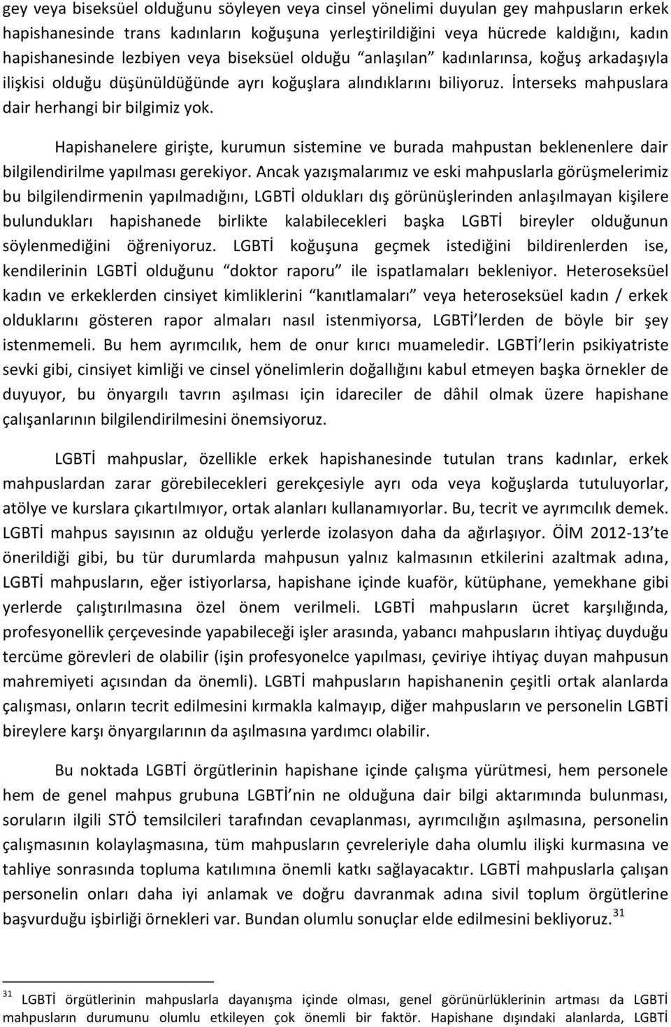 Hapishanelere girişte, kurumun sistemine ve burada mahpustan beklenenlere dair bilgilendirilme yapılması gerekiyor.