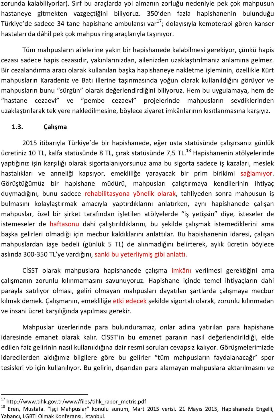 Tüm mahpusların ailelerine yakın bir hapishanede kalabilmesi gerekiyor, çünkü hapis cezası sadece hapis cezasıdır, yakınlarınızdan, ailenizden uzaklaştırılmanız anlamına gelmez.