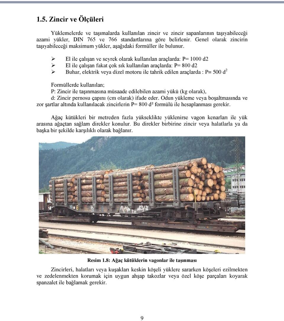 El ile çalıģan ve seyrek olarak kullanılan araçlarda: P= 1000 d2 El ile çalıģan fakat çok sık kullanılan araçlarda: P= 800 d2 Buhar, elektrik veya dizel motoru ile tahrik edilen araçlarda : P= 500 d