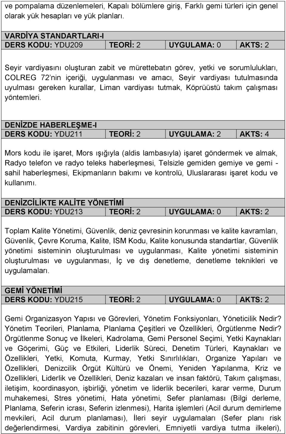 Seyir vardiyası tutulmasında uyulması gereken kurallar, Liman vardiyası tutmak, Köprüüstü takım çalışması yöntemleri.