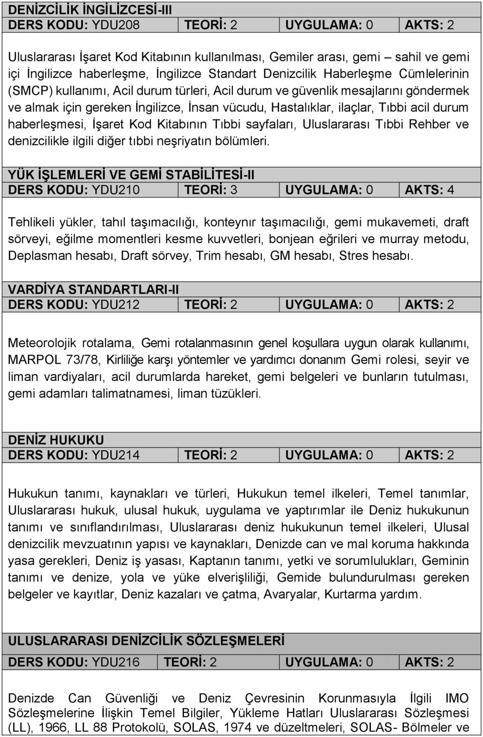 Tıbbi acil durum haberleşmesi, İşaret Kod Kitabının Tıbbi sayfaları, Uluslararası Tıbbi Rehber ve denizcilikle ilgili diğer tıbbi neşriyatın bölümleri.