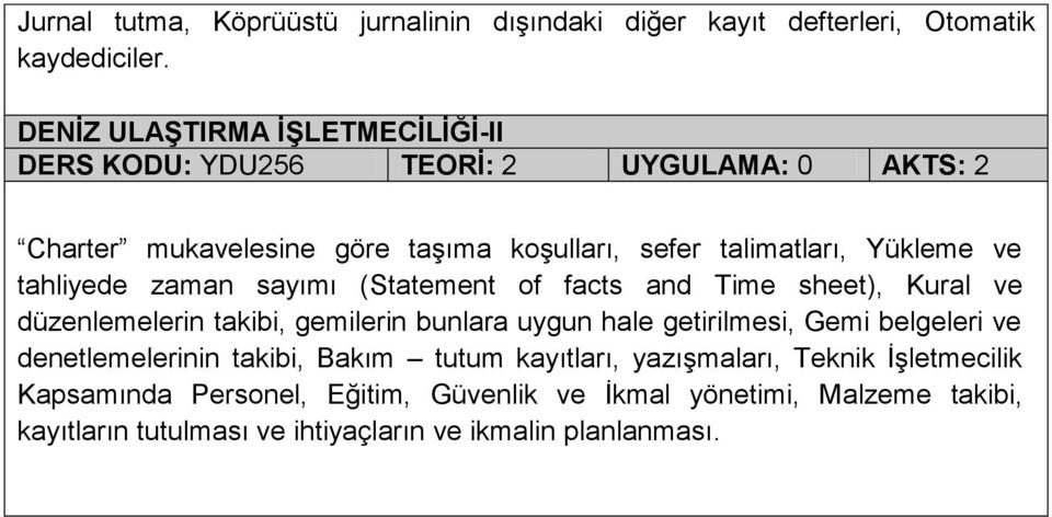 ve tahliyede zaman sayımı (Statement of facts and Time sheet), Kural ve düzenlemelerin takibi, gemilerin bunlara uygun hale getirilmesi, Gemi belgeleri