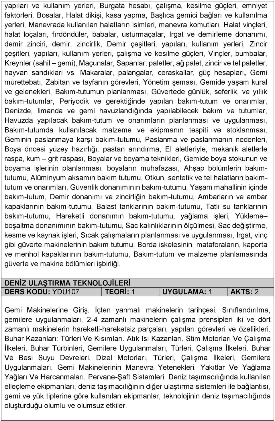 kullanım yerleri, Zincir çeşitleri, yapıları, kullanım yerleri, çalışma ve kesilme güçleri, Vinçler, bumbalar, Kreynler (sahil gemi), Maçunalar, Sapanlar, paletler, ağ palet, zincir ve tel paletler,