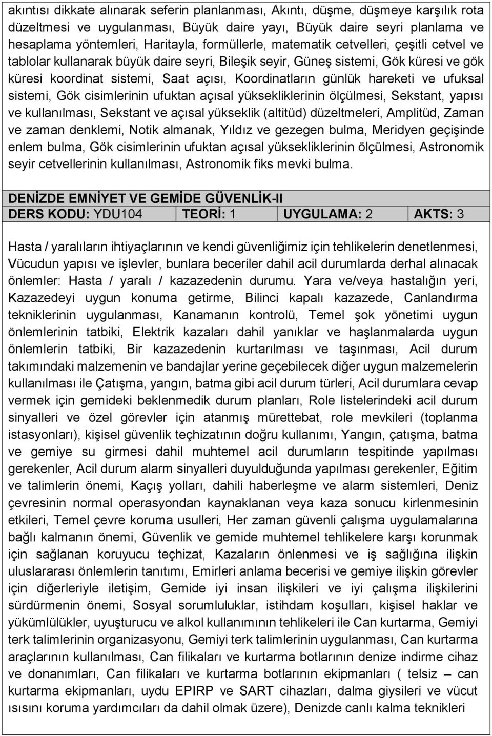 hareketi ve ufuksal sistemi, Gök cisimlerinin ufuktan açısal yüksekliklerinin ölçülmesi, Sekstant, yapısı ve kullanılması, Sekstant ve açısal yükseklik (altitüd) düzeltmeleri, Amplitüd, Zaman ve