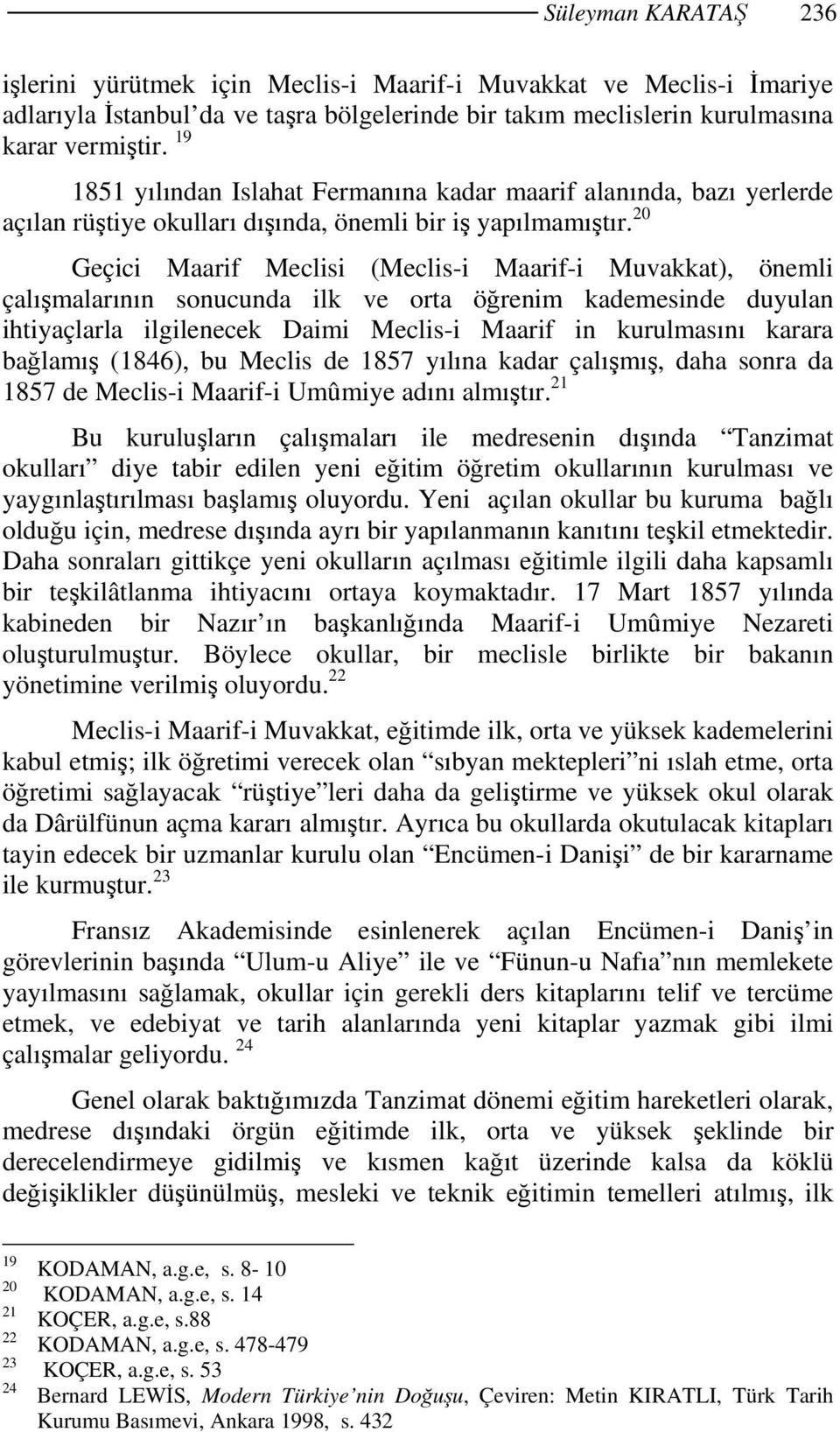 20 Geçici Maarif Meclisi (Meclis-i Maarif-i Muvakkat), önemli çalışmalarının sonucunda ilk ve orta öğrenim kademesinde duyulan ihtiyaçlarla ilgilenecek Daimi Meclis-i Maarif in kurulmasını karara