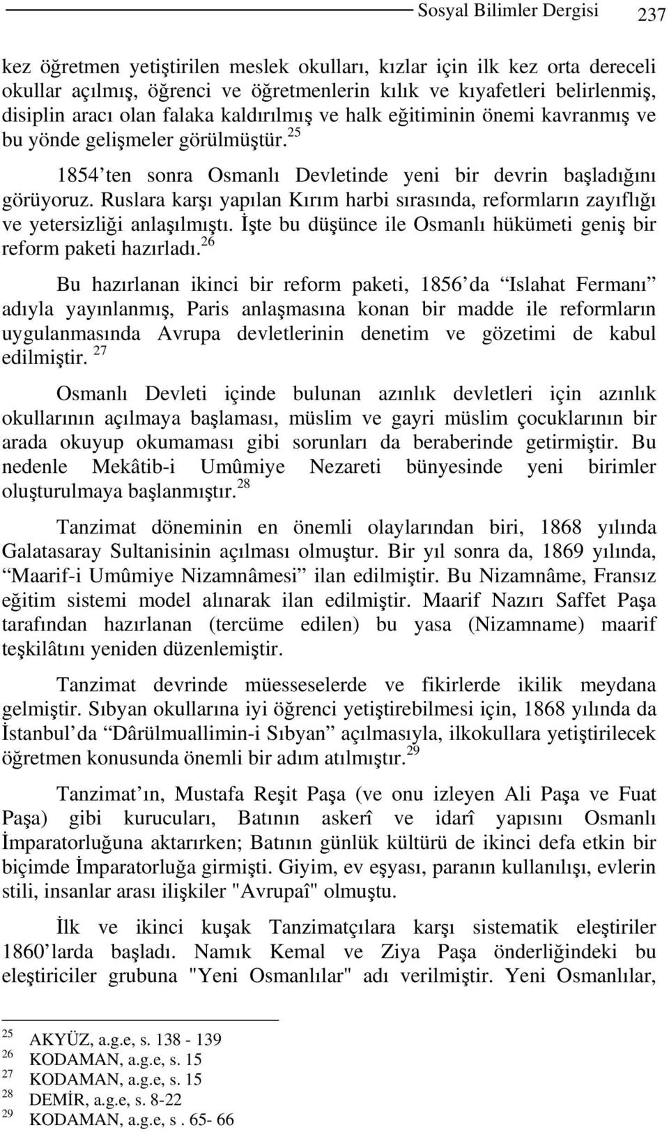 Ruslara karşı yapılan Kırım harbi sırasında, reformların zayıflığı ve yetersizliği anlaşılmıştı. İşte bu düşünce ile Osmanlı hükümeti geniş bir reform paketi hazırladı.