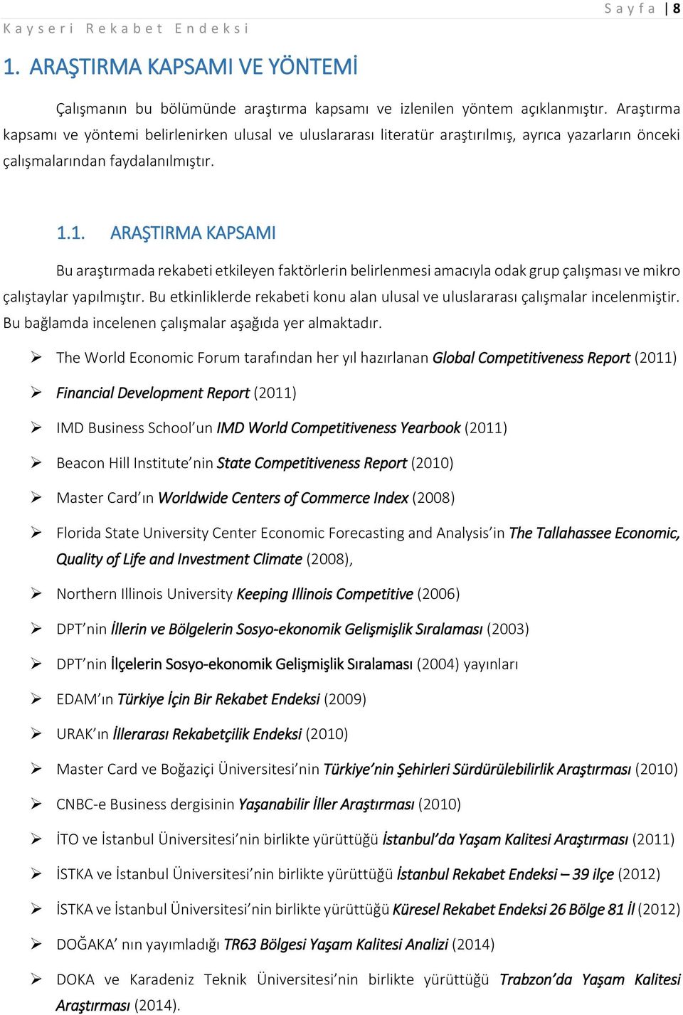 1. ARAŞTIRMA KAPSAMI Bu araştırmada rekabeti etkileyen faktörlerin belirlenmesi amacıyla odak grup çalışması ve mikro çalıştaylar yapılmıştır.