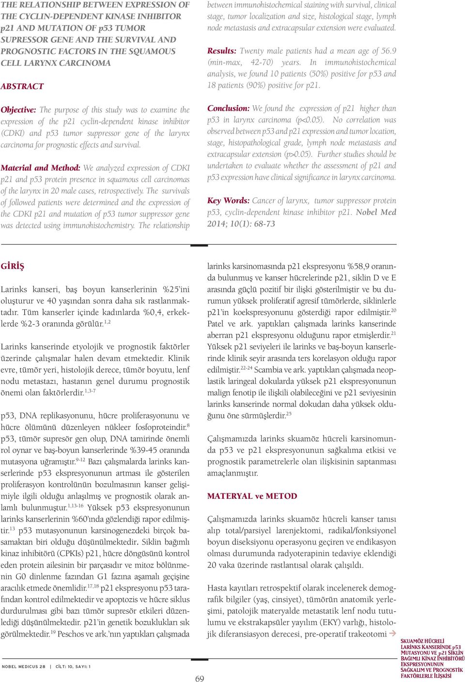 effects and survival. Material and Method: We analyzed expression of CDKI p21 and p53 protein presence in squamous cell carcinomas of the larynx in 20 male cases, retrospectively.