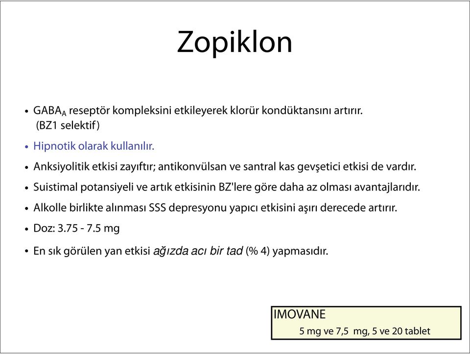 Suistimal potansiyeli ve artık etkisinin BZ'lere göre daha az olması avantajlarıdır.