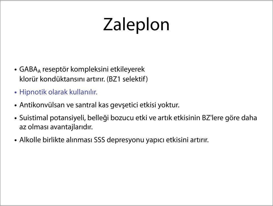 Antikonvülsan ve santral kas gevşetici etkisi yoktur.