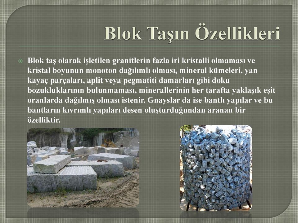 bozukluklarının bulunmaması, minerallerinin her tarafta yaklaşık eşit oranlarda dağılmış olması