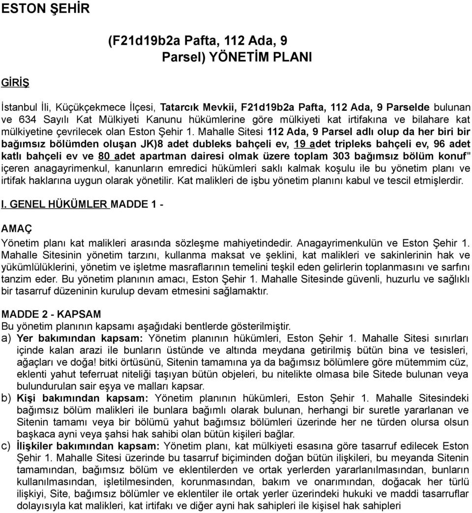 Mahalle Sitesi 112 Ada, 9 Parsel adlı olup da her biri bir bağımsız bölümden oluşan JK)8 adet dubleks bahçeli ev, 19 adet tripleks bahçeli ev, 96 adet katlı bahçeli ev ve 80 adet apartman dairesi