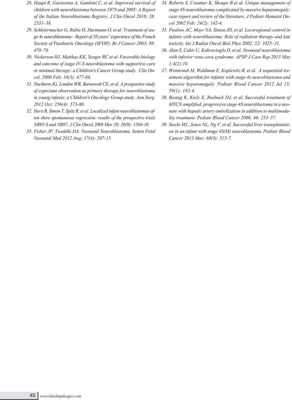 Nickerson HJ, Matthay KK, Seeger RC et al. Favorable biology and outcome of stage IV-S neuroblastoma with supportive care or minimal therapy: a Children's Cancer Group study. Clin Oncol.