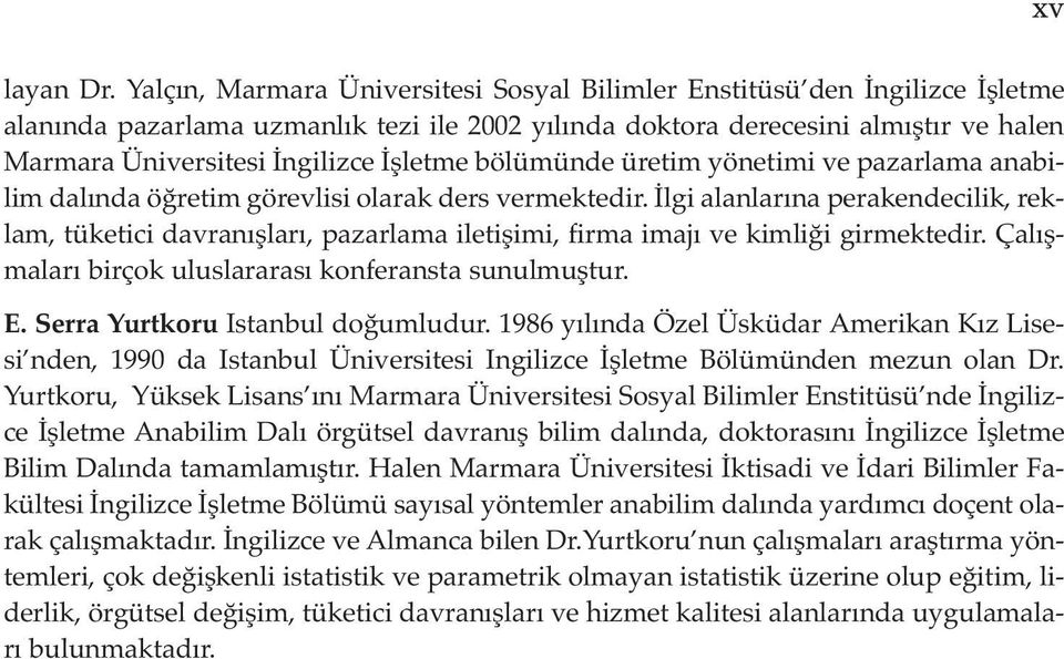 İşletme bölümünde üretim yönetimi ve pazarlama anabilim dalında öğretim görevlisi olarak ders vermektedir.