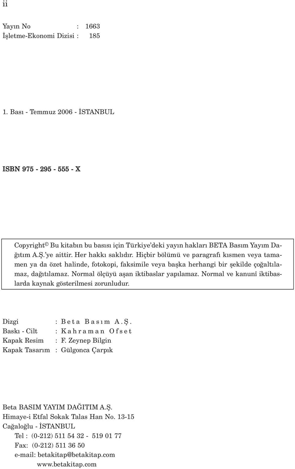 Normal ölçüyü aflan iktibaslar yap lamaz. Normal ve kanunî iktibaslarda kaynak gösterilmesi zorunludur. Dizgi Bask - Cilt Kapak Resim Kapak Tasar m : Beta Bas m A.fi. : Kahraman Ofset : F.