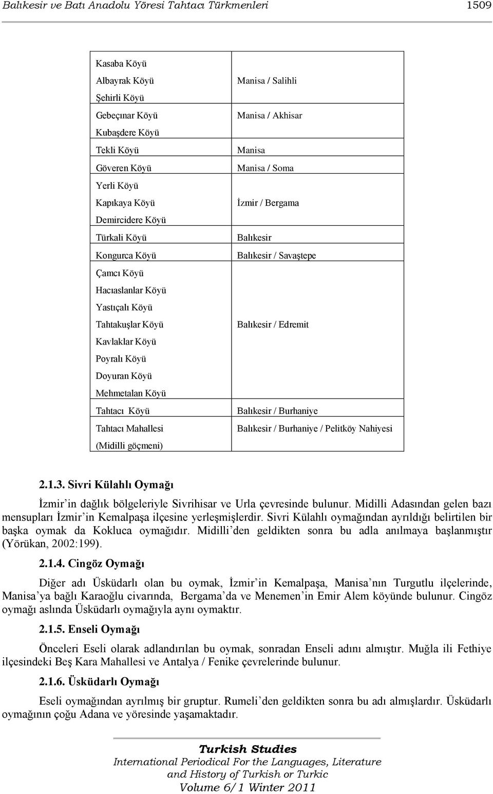 Manisa / Salihli Manisa / Akhisar Manisa Manisa / Soma Ġzmir / Bergama Balıkesir Balıkesir / SavaĢtepe Balıkesir / Edremit Balıkesir / Burhaniye Balıkesir / Burhaniye / Pelitköy Nahiyesi 2.1.3.