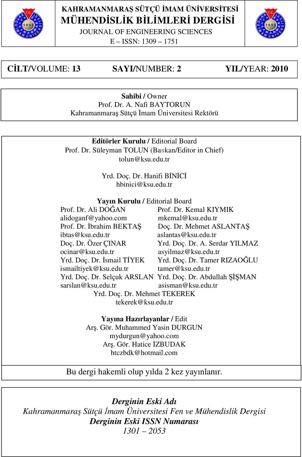 edu.tr Yayın Kurulu / Editorial Board Prof. Dr. Ali DOĞAN Prof. Dr. Kemal KIYMIK alidoganf@yahoo.com mkemal@ksu.edu.tr Prof. Dr. İbrahim BEKTAŞ Doç. Dr. Mehmet ASLANTAŞ ibtas@ksu.edu.tr aslantas@ksu.