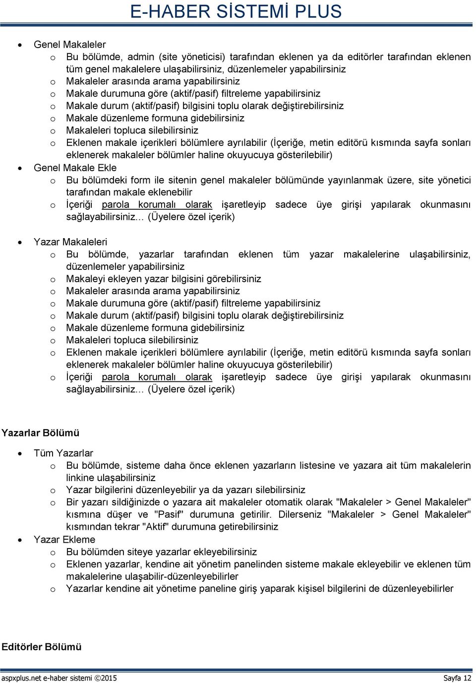 Makaleleri topluca silebilirsiniz o Eklenen makale içerikleri bölümlere ayrılabilir (İçeriğe, metin editörü kısmında sayfa sonları eklenerek makaleler bölümler haline okuyucuya gösterilebilir) Genel