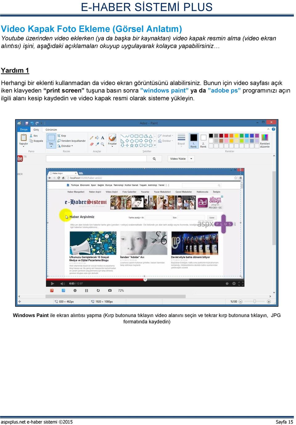 Bunun için video sayfası açık iken klavyeden print screen tuşuna basın sonra windows paint ya da adobe ps programınızı açın ilgili alanı kesip kaydedin ve video kapak