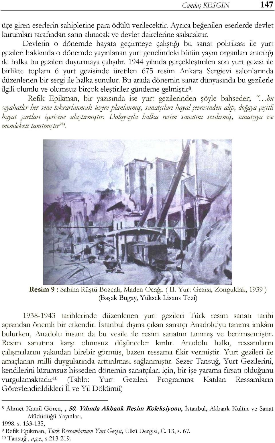 çalışılır. 1944 yılında gerçekleştirilen son yurt gezisi ile birlikte toplam 6 yurt gezisinde üretilen 675 resim Ankara Sergievi salonlarında düzenlenen bir sergi ile halka sunulur.