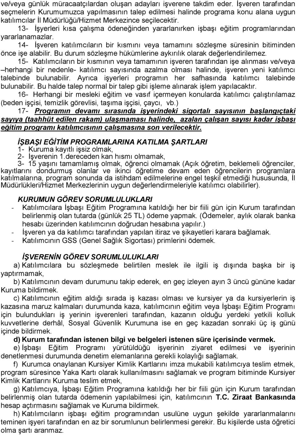 13- İşyerleri kısa çalışma ödeneğinden yararlanırken işbaşı eğitim programlarından yararlanamazlar.