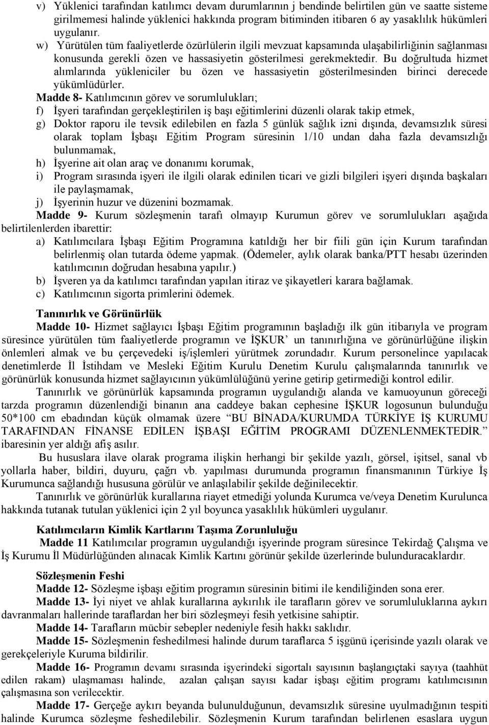 Bu doğrultuda hizmet alımlarında yükleniciler bu özen ve hassasiyetin gösterilmesinden birinci derecede yükümlüdürler.