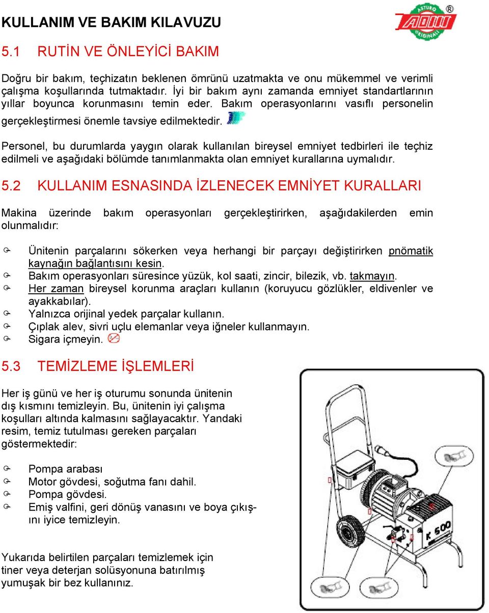 Personel, bu durumlarda yaygın olarak kullanılan bireysel emniyet tedbirleri ile teçhiz edilmeli ve aşağıdaki bölümde tanımlanmakta olan emniyet kurallarına uymalıdır. 5.