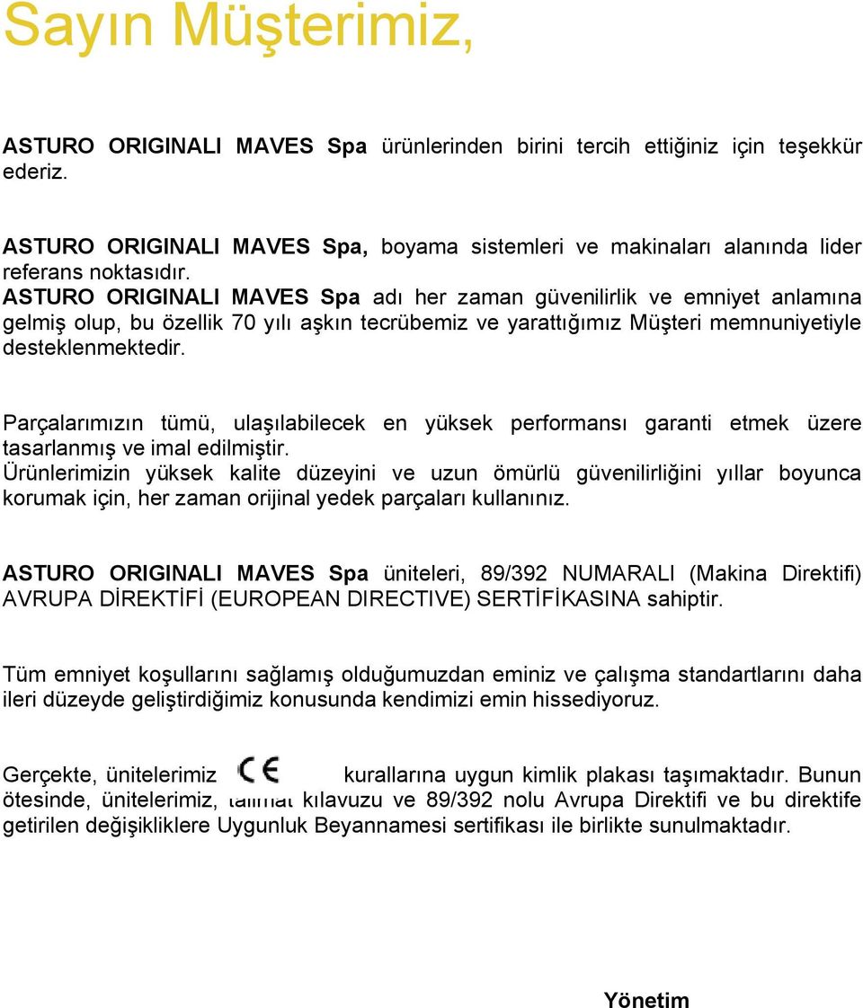 Parçalarımızın tümü, ulaşılabilecek en yüksek performansı garanti etmek üzere tasarlanmış ve imal edilmiştir.