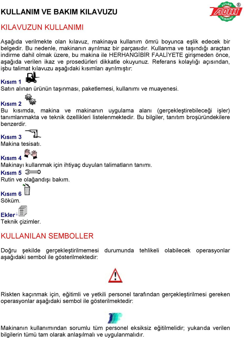 Referans kolaylığı açısından, işbu talimat kılavuzu aşağıdaki kısımları ayrılmıştır: Kısım 1 Satın alınan ürünün taşınması, paketlemesi, kullanımı ve muayenesi.