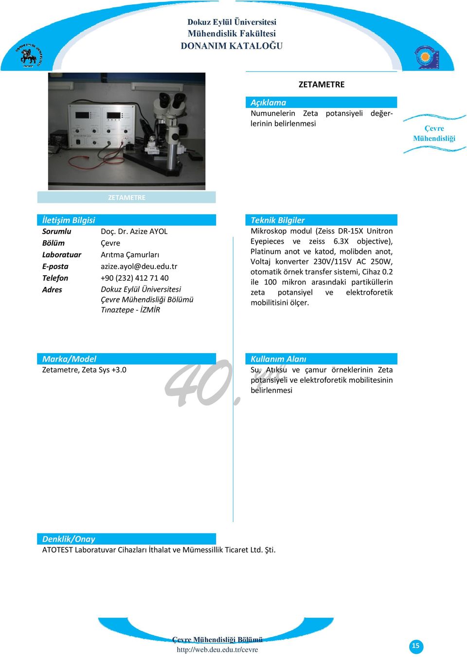 3X objective), Platinum anot ve katod, molibden anot, Voltaj konverter 230V/115V AC 250W, otomatik örnek transfer sistemi, Cihaz 0.