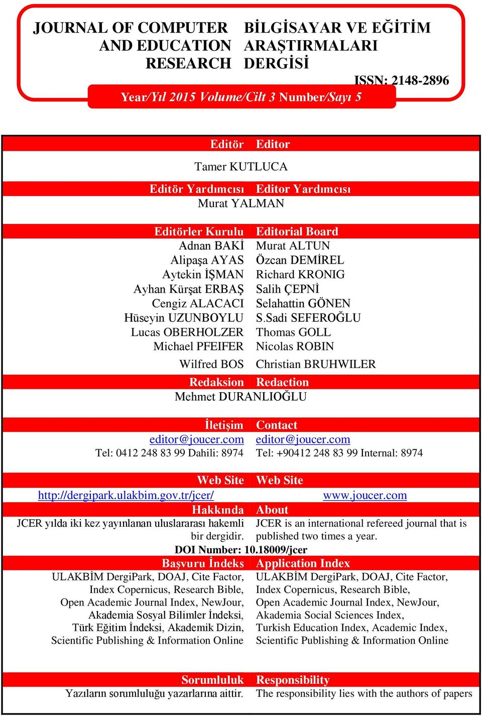 Hüseyin UZUNBOYLU S.Sadi SEFEROĞLU Lucas OBERHOLZER Thomas GOLL Michael PFEIFER Nicolas ROBIN Wilfred BOS Christian BRUHWILER Redaksion Redaction Mehmet DURANLIOĞLU İletişim Contact editor@joucer.