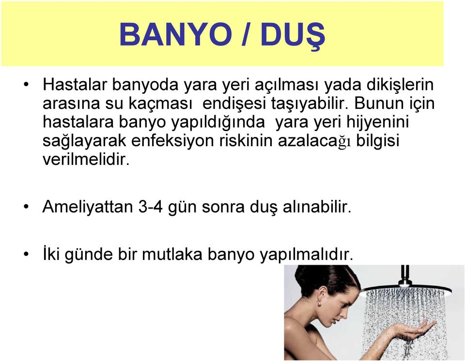 Bunun için hastalara banyo yapıldığında yara yeri hijyenini sağlayarak