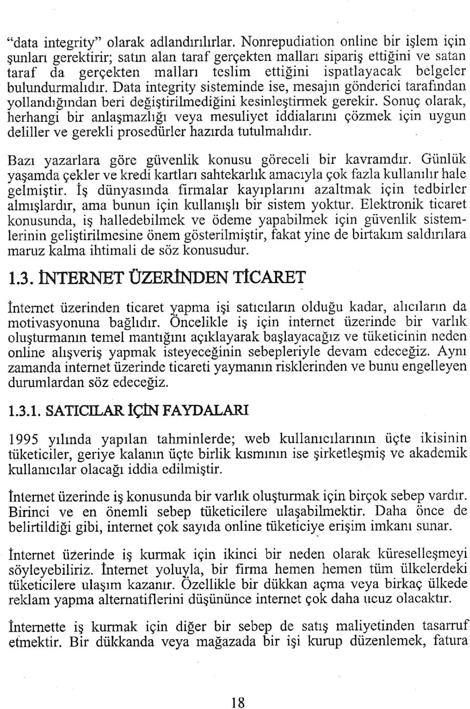 Data integrity sisteminde ise, mesajın gönderici tarafından yollandığından beri değiştirilmediğini kesinleştirmek gerekir.