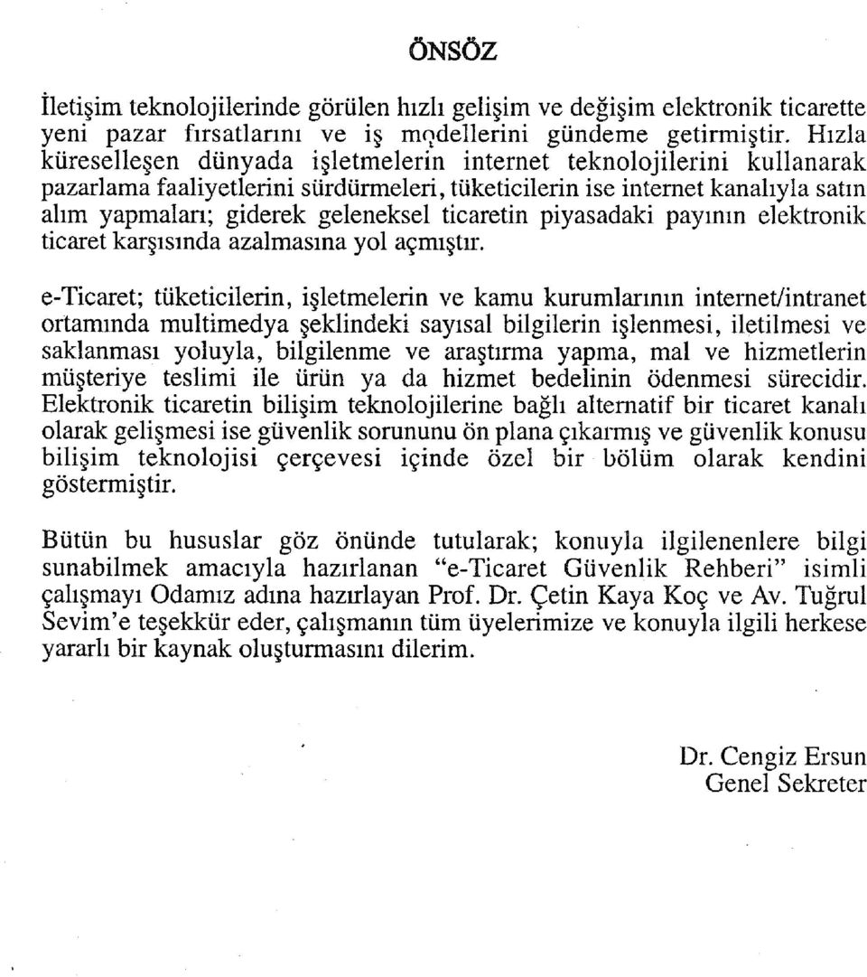 ticaretin piyasadaki payının elektronik ticaret karşısında azalmasına yol açmıştır.